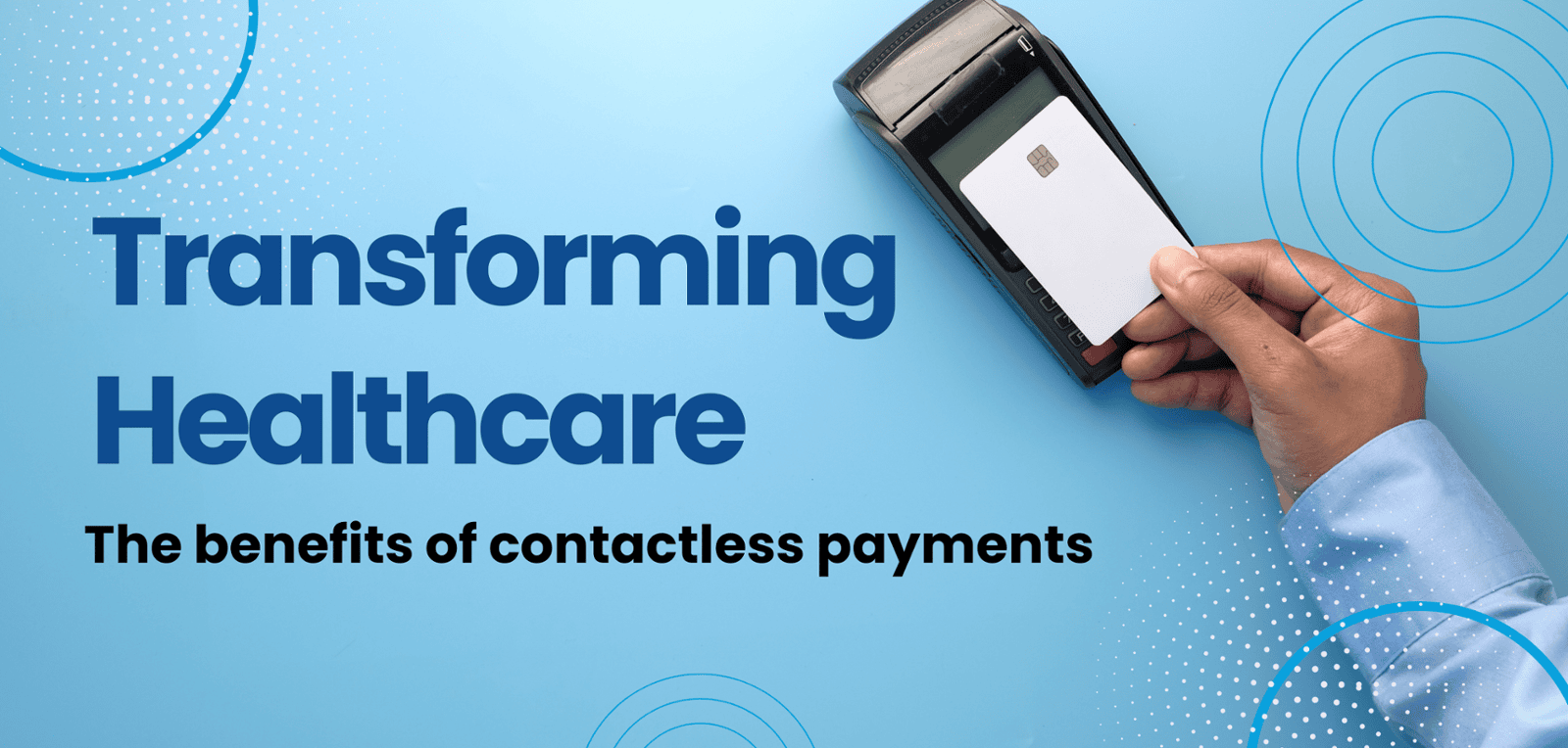 Transforming Healthcare: The Benefits of Contactless Payments